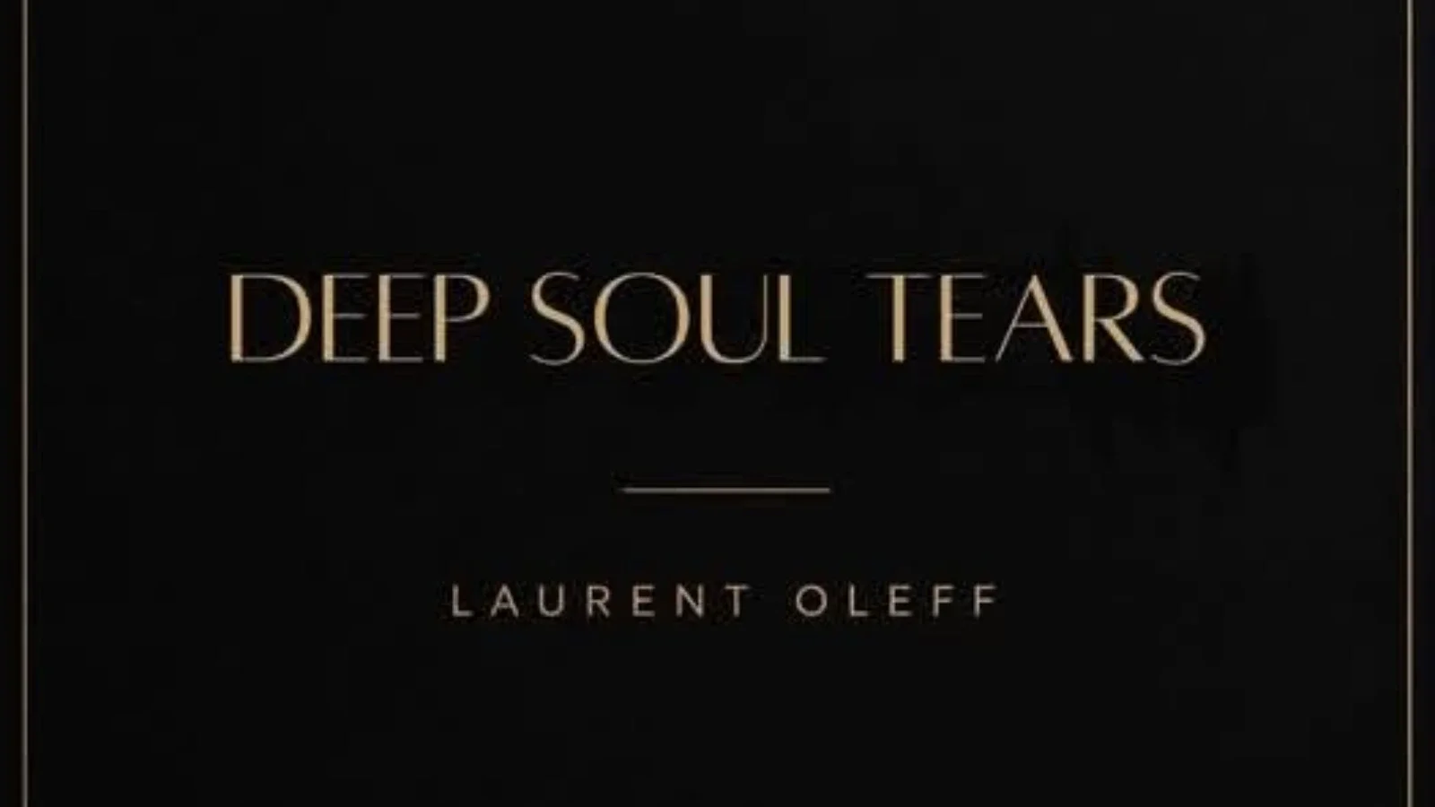 Laurent Oleff Brings Emotional Depth to Deep Soul Tears